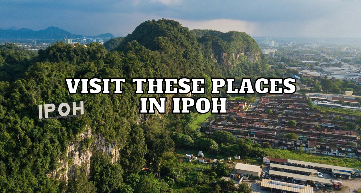 Visit-these-places-in-Ipoh