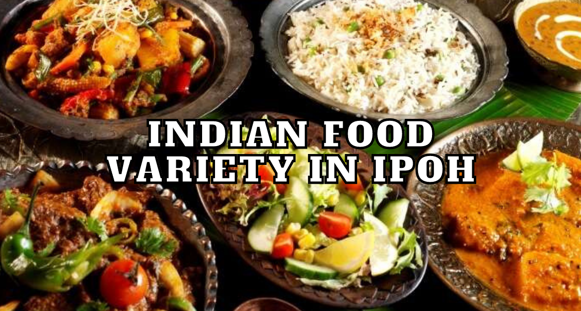 indian-food-variety-in-ipoh